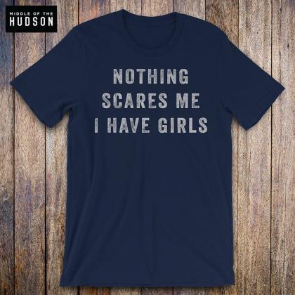 Nothing Scares Me, I Have Girls, fa..