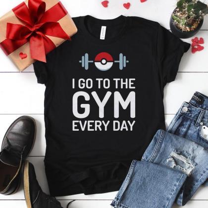 Pokemon Shirt I Go To The Gym Every..