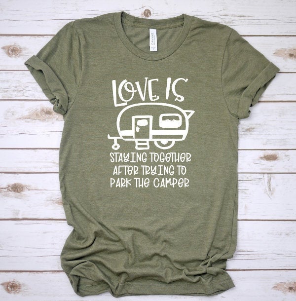 Love Is Staying Together After Trying To Park The Camper|bella Canvas Unisex Tshirt|camping Shirts|funny Camper Shirts|camper Shirts|love