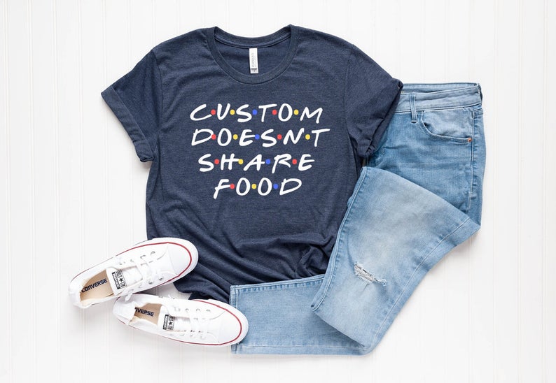 Joey Doesn't Share Food Shirt | Custom Friends Shirt | Custom Shirt | Joey Tribbiani | Friends Quote Shirt | Best Friend Fans Gifts