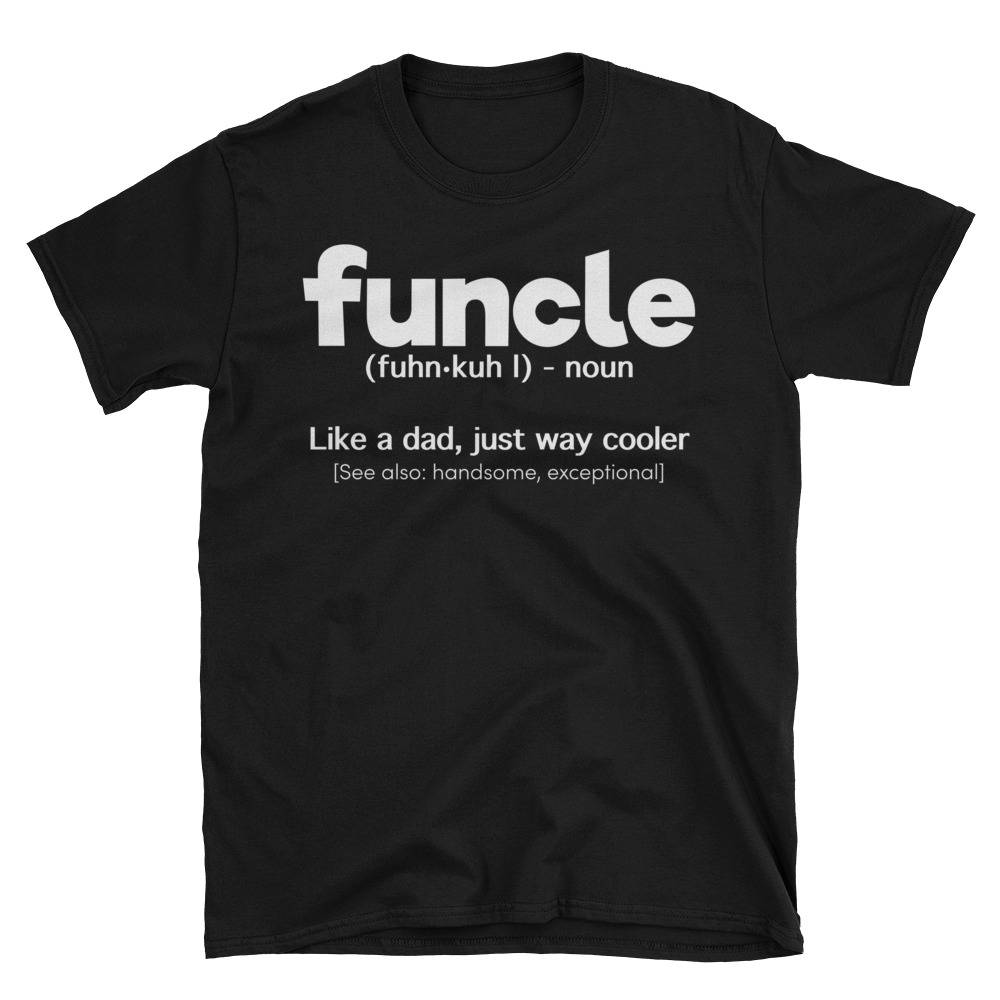 Funcle Definition T-shirt Funny Gift For Uncle Like A Dad But Way Cooler Unisex T-shirt