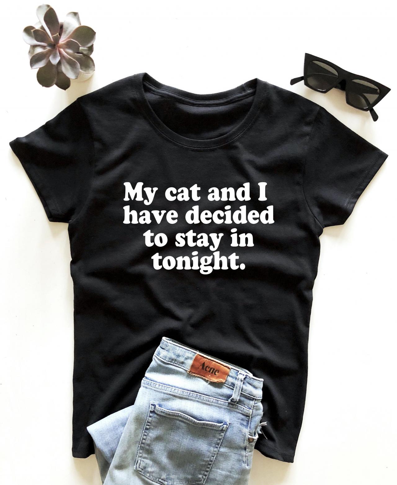 My Cat And I Have Decided To Stay In Tonight.saying Tshirt For Men's