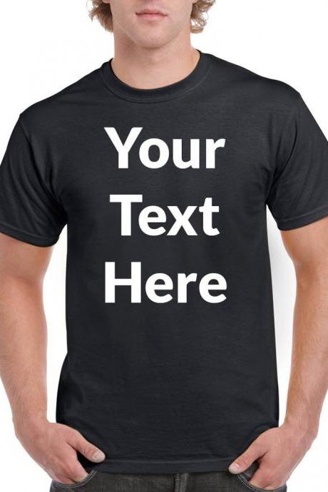 Add Your Own Text - Personalized T-Shirt, Custom T-Shirts, Custom Clothing, Custom Shirt Printing, Custom Ultra Cotton Shirt for Men