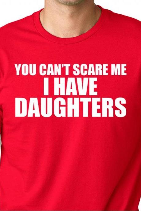 You Can&amp;#039;t Scare Me I Have Daughters - Funny Dad Shirt - Dad Of Daughters